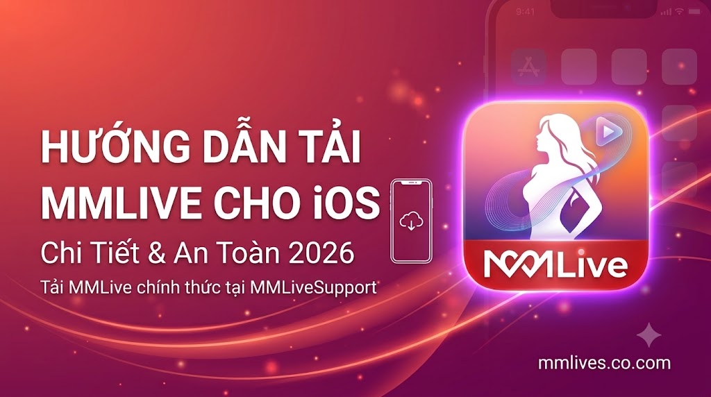 Ảnh đại diện bài viết hướng dẫn tải ứng dụng MMLive cho iOS chi tiết và an toàn cập nhật năm 2026 trên invglobal.io